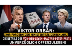 Viktor Orbán: Wir fordern den Ministerpräsidenten auf, die Details des von-der-Leyen–Magyar-Péter-Pakts unverzüglich offenzulegen